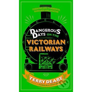 Dangerous Days on the Victorian Railways - Terry Deary