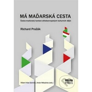 Má maďarská cesta - Richard Pražák