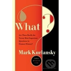 What: Are These Really the Twenty Most Important Questions in Human History? - Mark Kurlansky