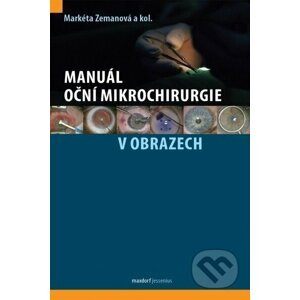 Manuál oční mikrochirurgie v obrazech - Markéta Zemanová, kolektiv autorů