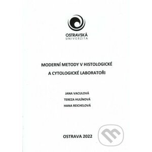 Moderní metody v histologické a cytologické laboratoři - Jana Vaculová, Tereza Hulínová, Hana Reichelová