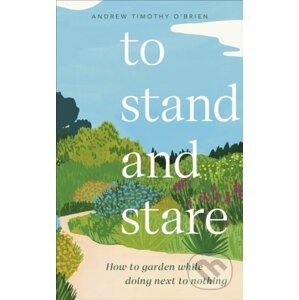To Stand And Stare - Andrew Timothy O'Brien