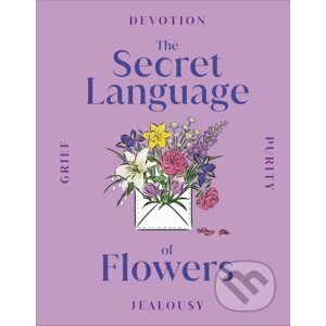 The Secret Language of Flowers - Dorling Kindersley