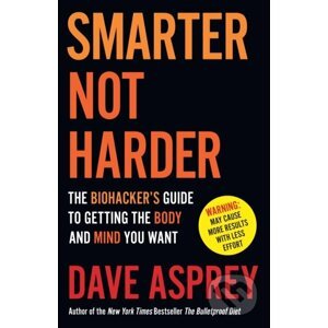Smarter Not Harder - Dave Asprey