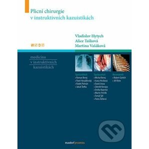 Plicní chirurgie v instruktivních kazuistikách - Vladislav Hytych, Alice Tašková, Martina Vašáková a kolektív