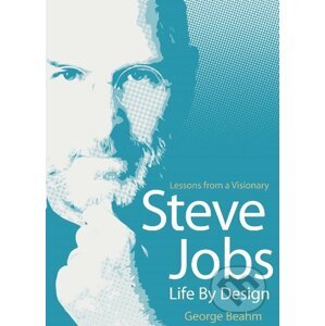 Steve Jobs: Life by Design - George Beahm