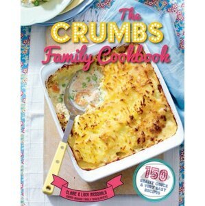 The Crumbs Family Cookbook - Claire McDonald, Lucy McDonald