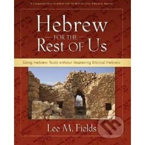 Using Hebrew Tools Without Mastering Biblical Hebrew - Lee M. Fields