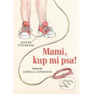 Mami, kup mi psa! - Zuzana Štelbaská, Ľudmila Letkovská (ilustrátor)