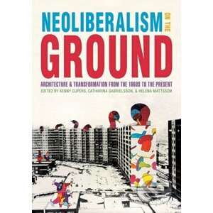 Neoliberalism on the Ground - Kenny Cupers, Catharina Gabrielsson, Helena Mattsson