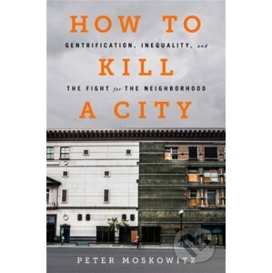How to Kill a City - Peter Moskowitz