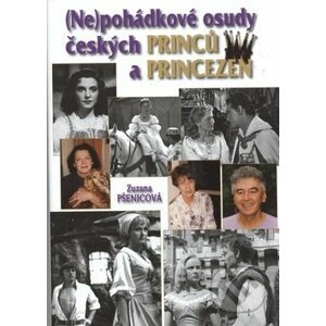 Nepohádkové osudy českých princů a princezen - Zuzana Pšenicová