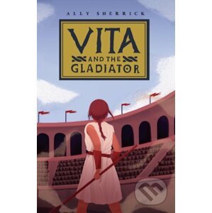 Vita & the Gladiator - Ally Sherrick