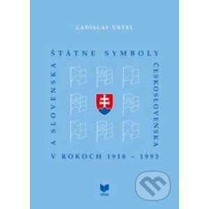Štátne symboly Československa a Slovenska v rokoch 1918 - 1993 - Ladislav Vrtel