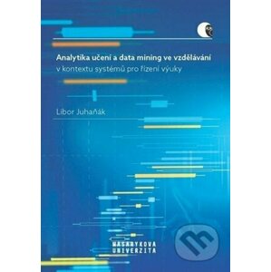 Analytika učení a data mining ve vzdělávání v kontextu systémů pro řízení výuky - Libor Juhaňák