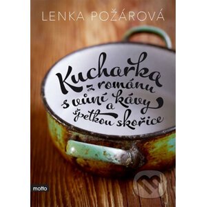 Kuchařka z románu s vůní kávy a špetkou skořice - Lenka Požárová