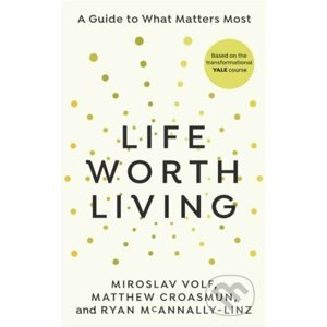 Life Worth Living - Miroslav Volf, Matthew Croasmun, Ryan McAnnally-Linz