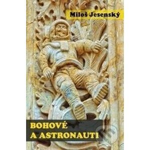 Bohové a astronauti - Miloš Jesenský