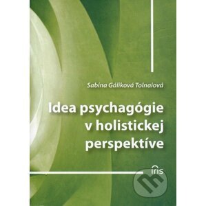 Idea psychagógie v holistickej perspektíve - Sabína Gáliková Tolnaiová