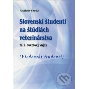 Slovenskí študenti na štúdiách veterinárstva za 2. svetovej vojny - Rastislav Škoda