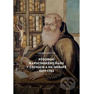E-kniha Působení kapucínského řádu v Čechách a na Moravě 1599-1783 - Marek Brčák