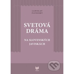 Svetová dráma na slovenských javiskách - Ladislav Čavojský