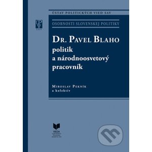 Dr. Pavel Blaho – politik a národnoosvetový pracovník - Miroslav Pekník a kolektív