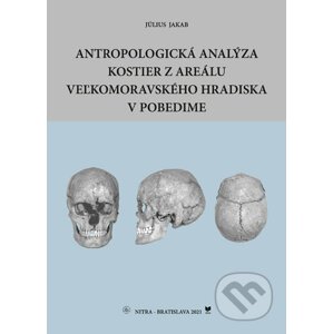 Antropologická analýza kostier z areálu Veľkomoravského hradiska v Pobedime - Július Jakab