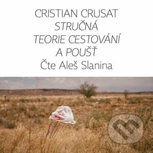 Stručná teorie cestování a poušť - Cristian Crusat