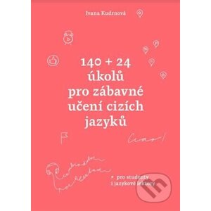 140 + 24 úkolů pro zábavné učení cizích jazyků - Ivana Kudrnová