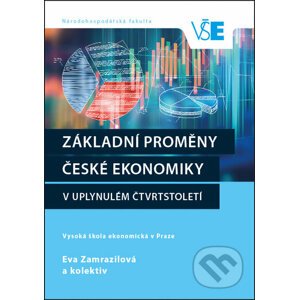 Základní proměny české ekonomiky v uplynulém čtvrtstoletí - Eva Zamrazilová