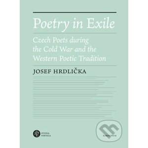 Poetry in Exile Czech poets during the Cold War and the Westernpoetic tradition - Josef Hrdlička