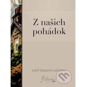 E-kniha Z našich pohádok - Jozef Gašparík-Leštinský