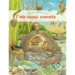 Moja prvá obrázková knižka - Kde bývajú zvieratká - Christine Henkel