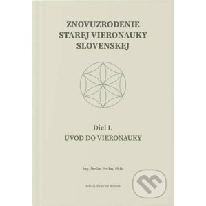 Znovuzrodenie Starej vieronauky slovenskej - Úvod do vieronauky - Diel I. - Štefan Pecho