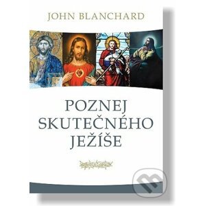 Poznej skutečného Ježíše - John Blanchard