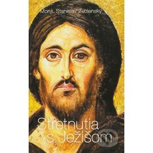 Stretnutia s Ježišom - Stanislav Zvolenský