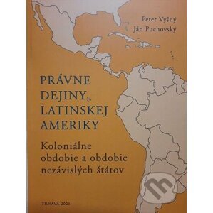 Právne dejiny Latinskej Ameriky - Peter Vyšný, Ján Puchovský