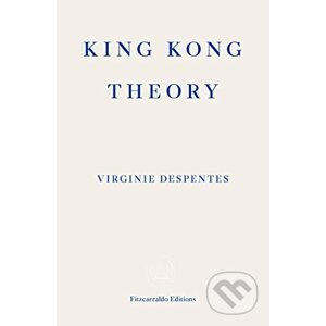 King Kong Theory - Virginie Despentes