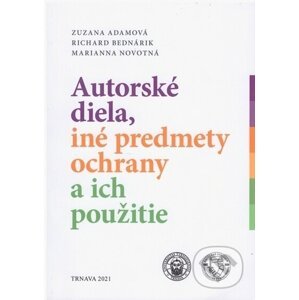Autorské diela, iné predmety ochrany a ich použitie - Zuzana, Bednárik Richard, Novotná Marianna Adamová