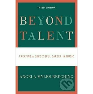 Beyond Talent : Creating a Successful Career in Music - Myles Angela Beeching
