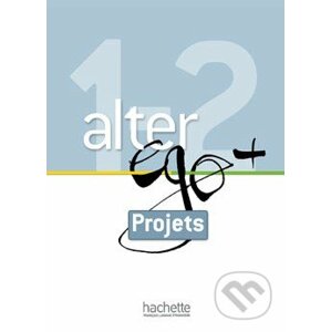 Alter Ego + 1 et 2: Livret projets - Annie Berthet, Emmanuelle Daill a kolektív