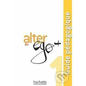 Alter Ego + 1: Guide pédagogique - Annie Berthet, Emmanuelle Daill a kolektív