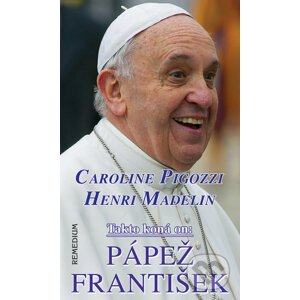 Takto koná on: Pápež František - Caroline Pigozzi, Henri Madelin