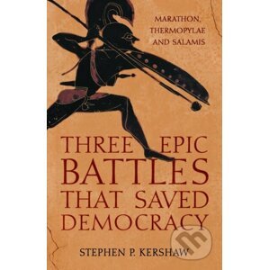 Three Epic Battles that Saved Democracy - Stephen P. Kershaw