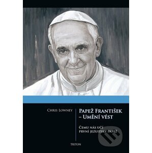 Papež František - Umění vést - Chris Lowney