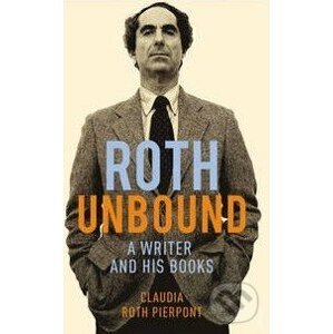 Roth Unbound - Claudia Roth Pierpont