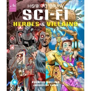 How to Draw Sci-Fi Heroes and Villains - Prentis Rollins, Jacqueline Ching