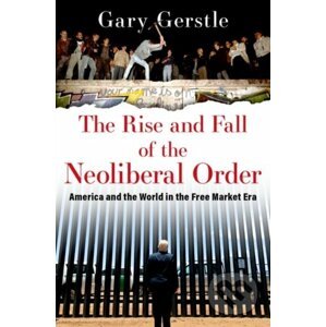 The Rise and Fall of the Neoliberal Order - Gary Gerstle
