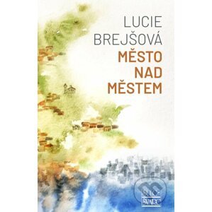 Město nad městem - Lucie Brejšová